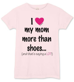 New Design – I Heart My Mom More than Shoes!