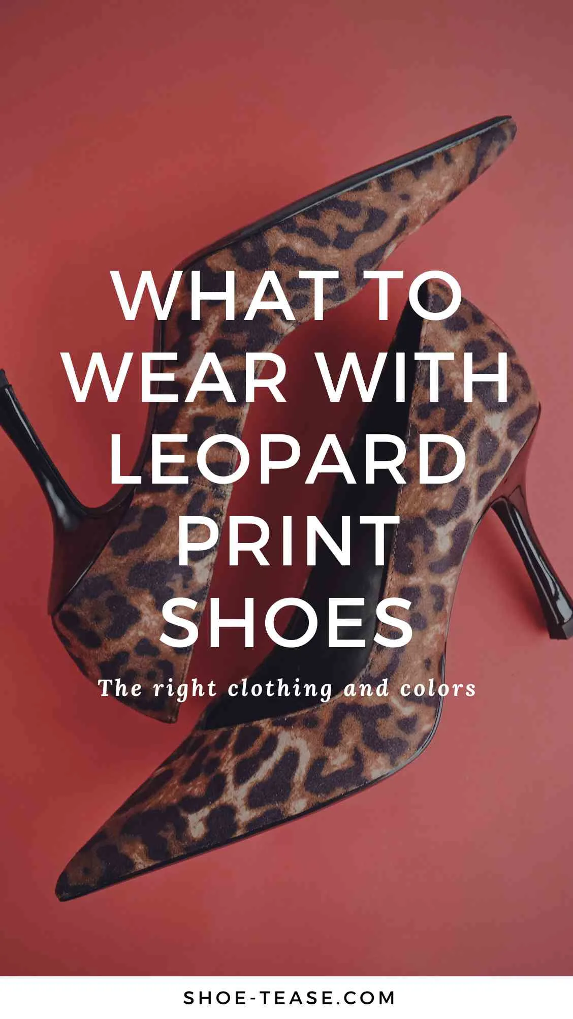 Caption "What to wear with leopard print shoes" in white lettering over image of leopard print heels on red background.