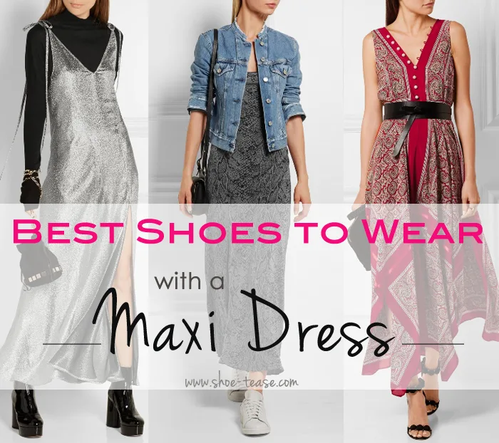 Best Shoes to Wear with Maxi Dresses How to Wear a Maxi Dress