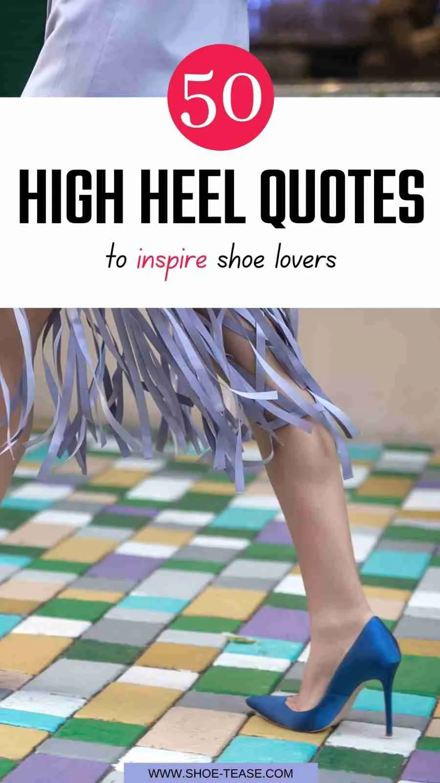 "50 High Heels Quote to inspire shoe lovers" text over image of woman walking in blue satin high heels and lavender fringe skirt.