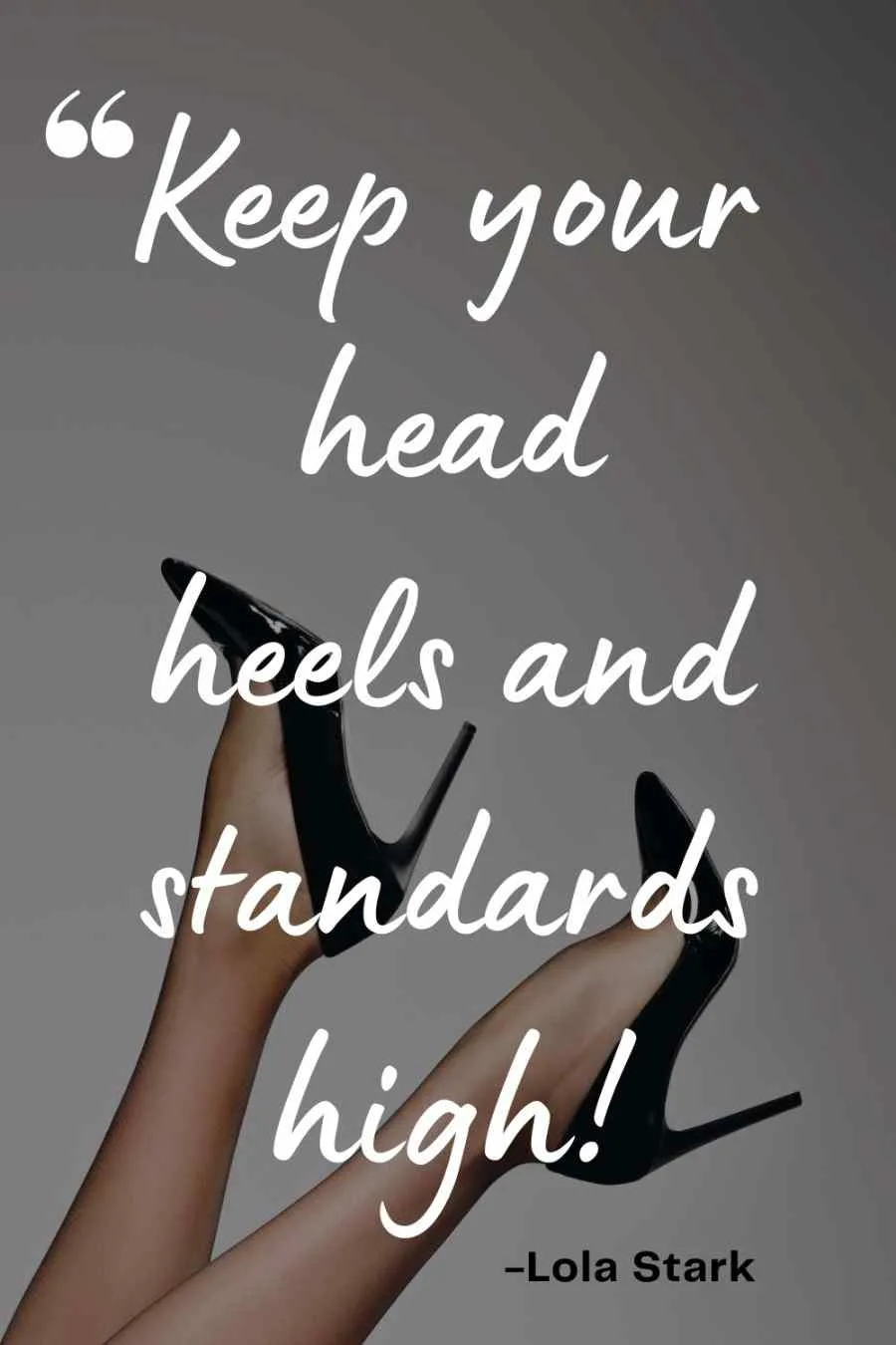 Keep your head heels and standards high heels quotes by Lola Stark.jpg