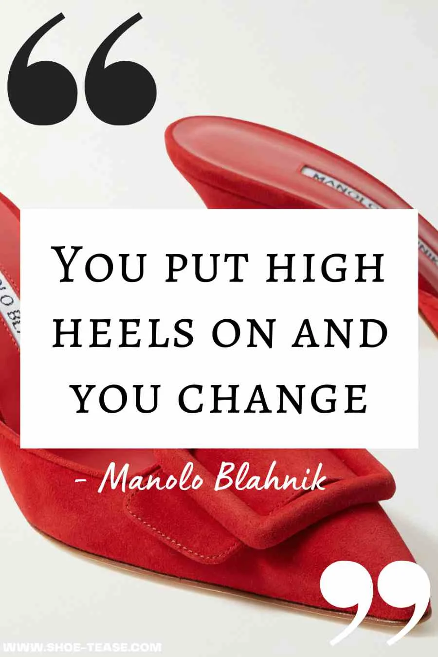 Black high heels quote text in box " You put high heels on and you change - Manolo Blahnik" over image of red suede Manolo heeled slides.