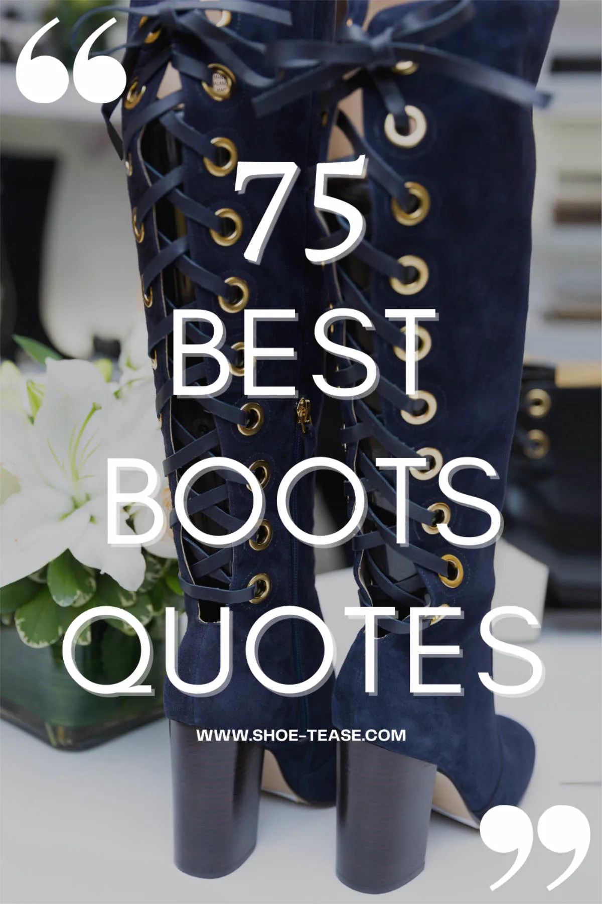 Text 75 best boots quotes over navy knee boots with corset fastening.
