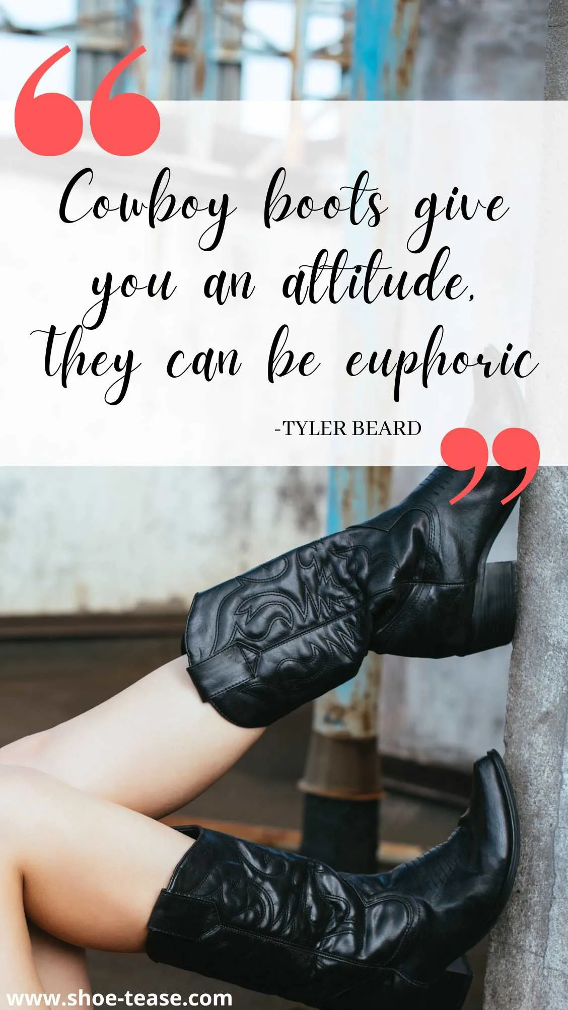 Quote reading Cowboy boots give you an attitude, they can be euphoric by Tyler Beard over image of woman's legs kicking up on a wall.