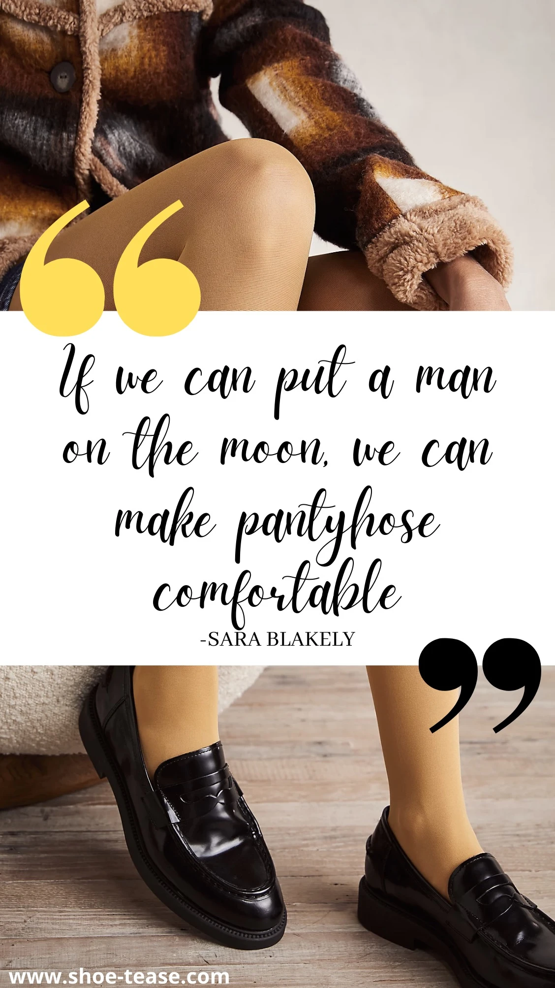 Text reading If we can put a man on the moon, we can make pantyhose comfortable by Sara Blakely over woman's legs wearing yellow tights and black loafers.