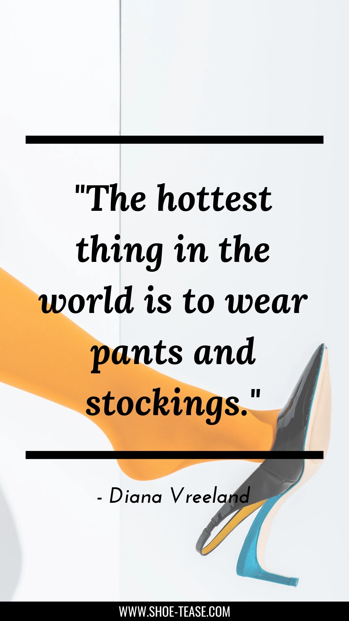 Pantyhose quote reading the hottest thing in teh word is to wear pants and stockings over cropped view of woman's foot wearing orange stocking and slingback black and turquoise pump dangling off foot.