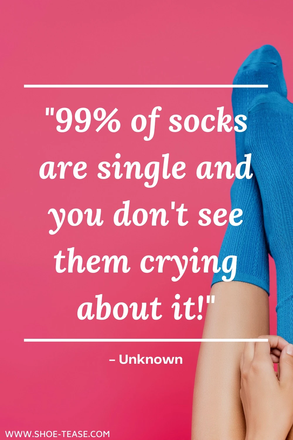 Text reading 99 percent of socks are single and you don't see them crying about it over image woman's feet wearing of blue socks.