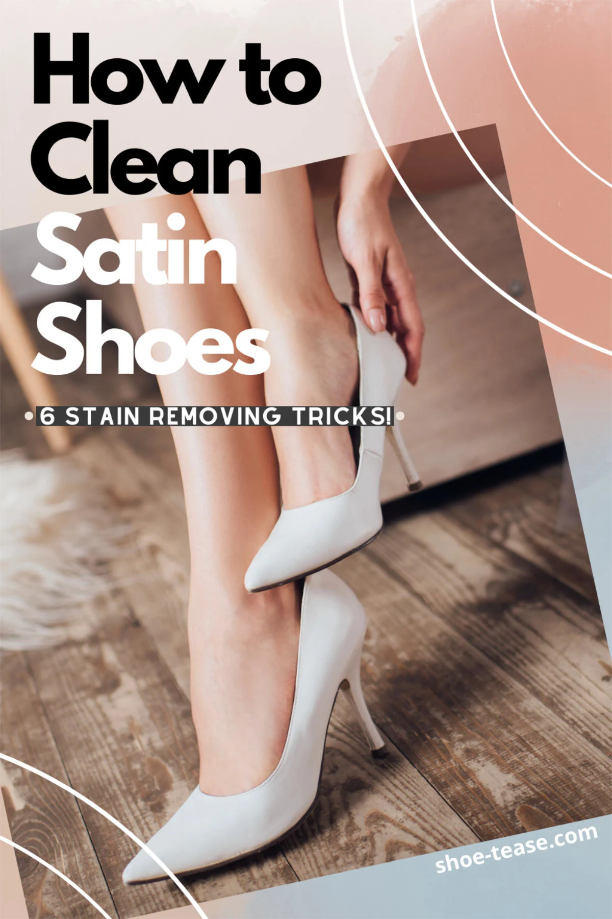 Text reading how to clean sating shoes 6 cleaning tips over cropped tilted view of woman putting on white satin shoes.