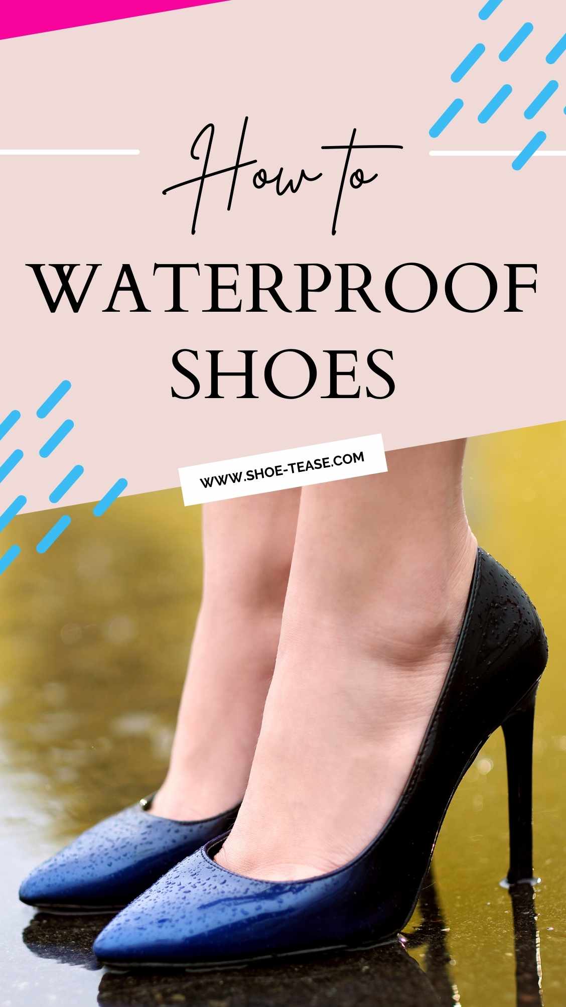 Text reading how to waterproof shoes ww.shoe-tease.com over collage of shapes and image of woman's feet wearing black stiletto pumps standing in on a wet surface.
