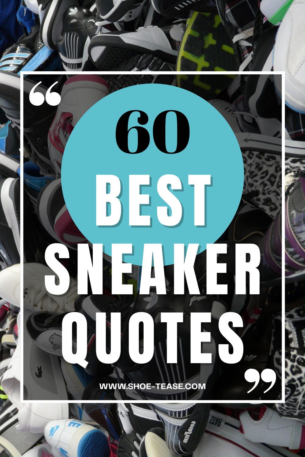 Collage reading 60 best sneaker quotes over image of a pile of sneakers.