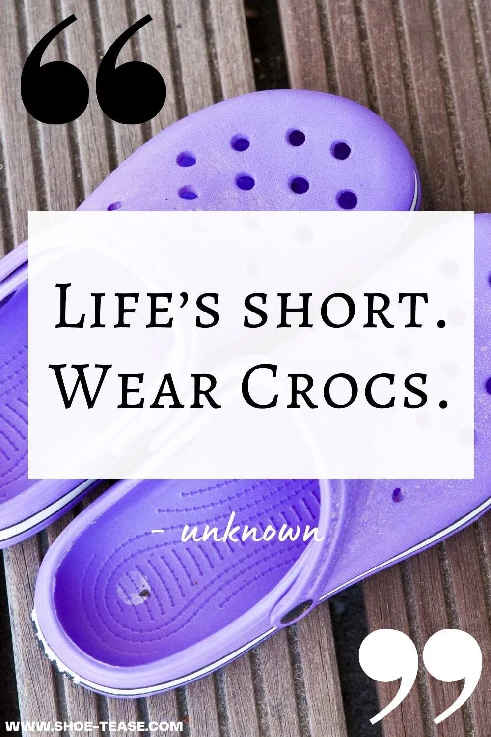 Crocs Quote reading Shoes should be as comfortable as your favorite pair of Crocs clogs.