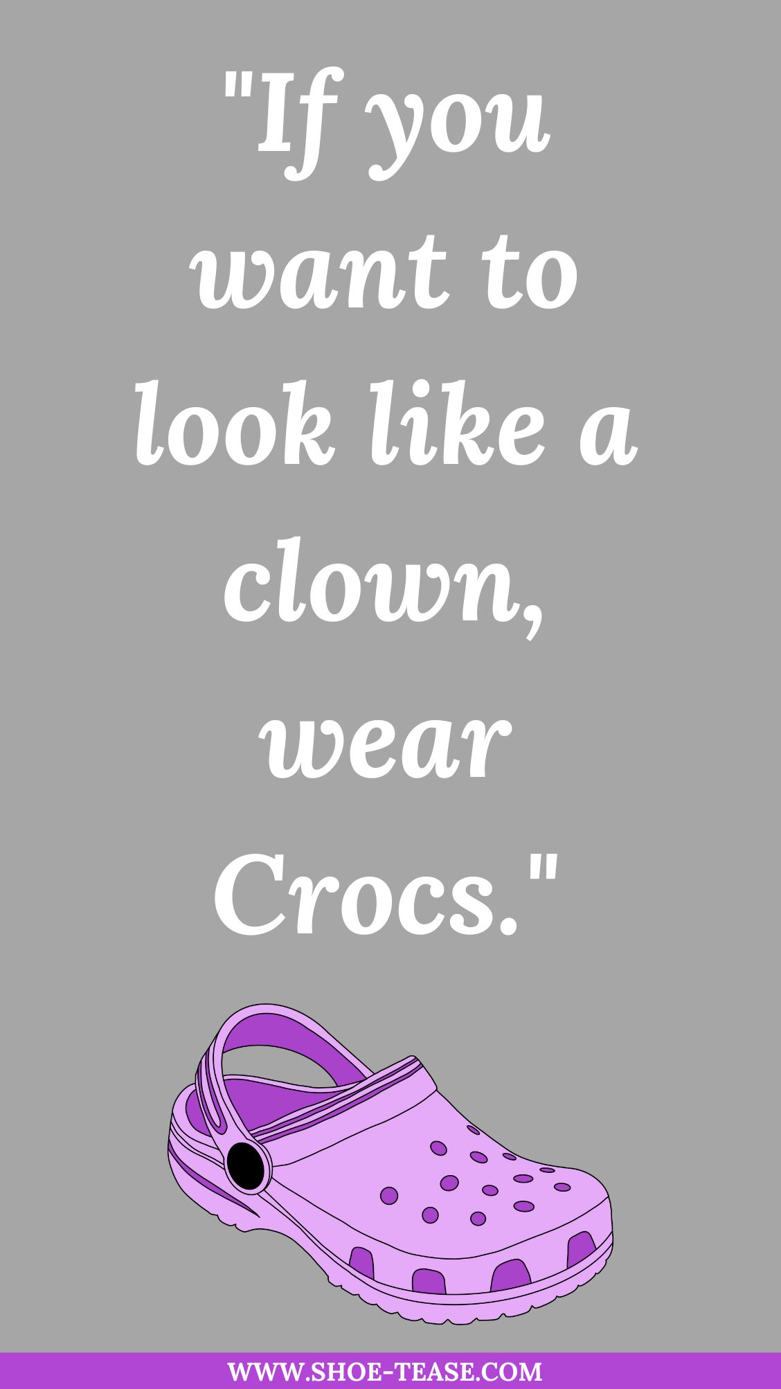 Crocs quotes reading if you want to look like a clown wear Crocs.
