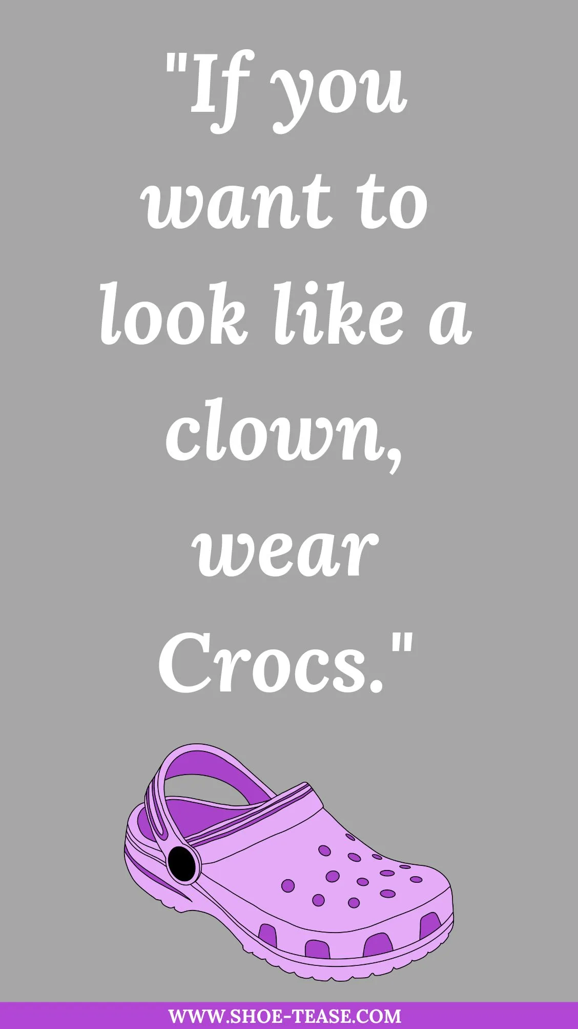 Crocs quotes reading if you want to look like a clown wear Crocs.