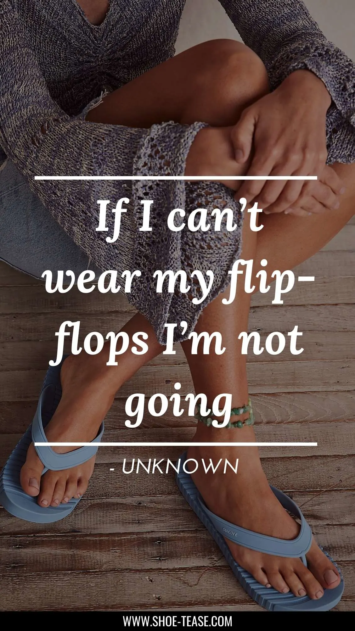 Flip flop quote reading If I can't wear my flip flops I'm not coming.