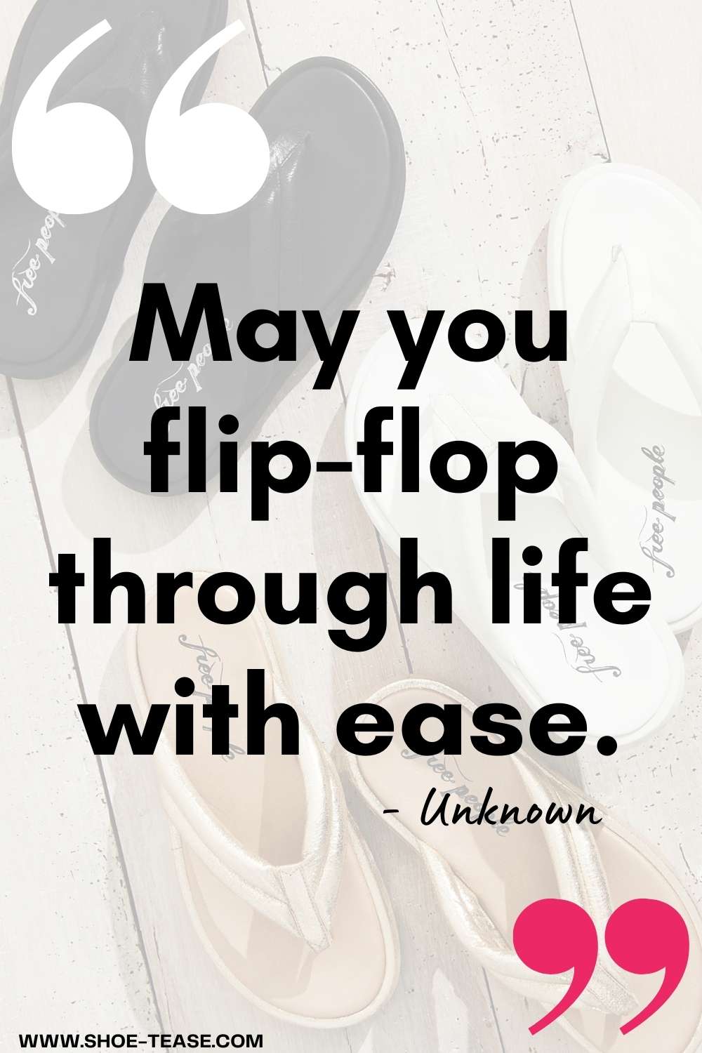 Flip flop quote reading may you flip flop through life with ease unknown over faded image of flip flops.