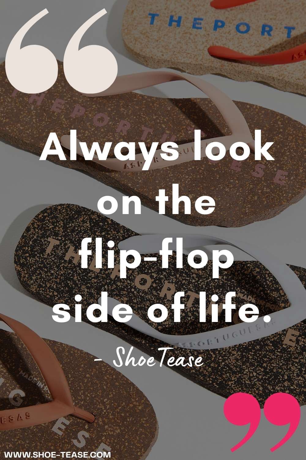 Flip flop quote reading always look on the flip-flop side of life shoetease over image of various flip flops.