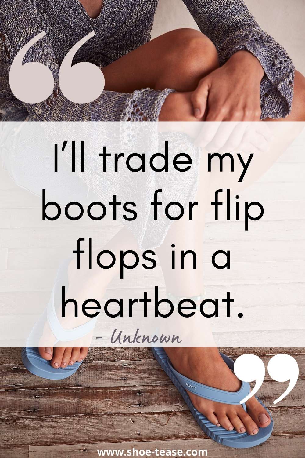 Flip flop quote reading I'll trade my boots for flip flops in a heartbeat unknown over image of woman sitting wearing blue flip flops.