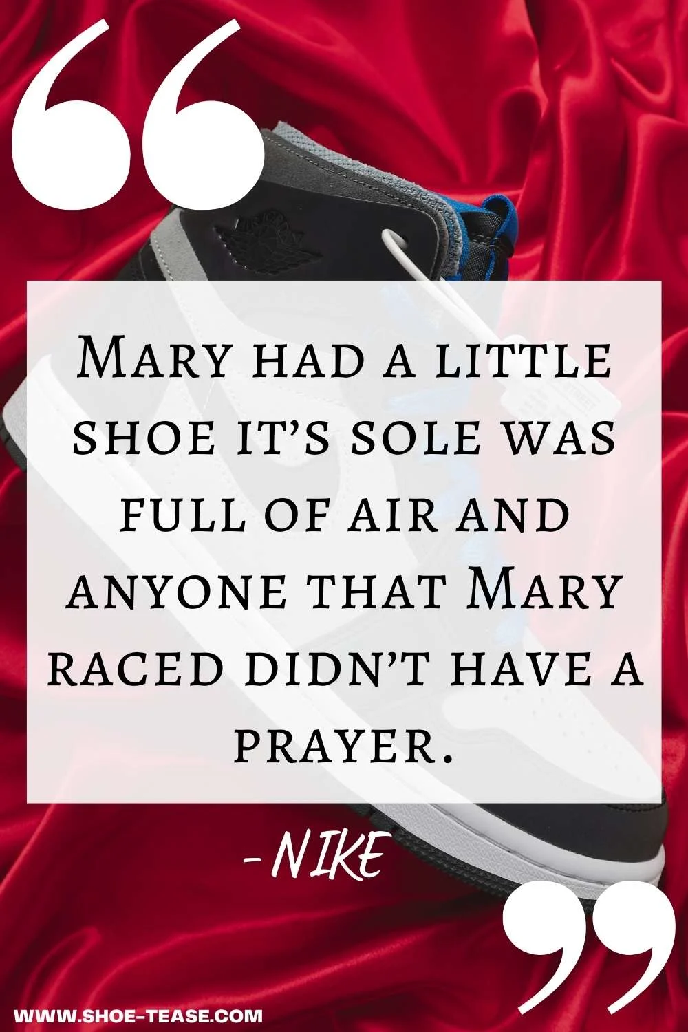 Nike Quote reading Mary had a little shoe it's sole was full of air and anyone that Mary raced didn't have a prayer over 1 black sneaker.