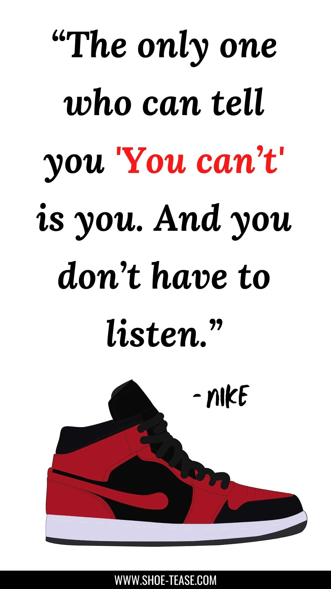 Nike Quote reading The only one who can tell you 'You can't' is you. And you don't have to listen over 1 red and black sneaker.