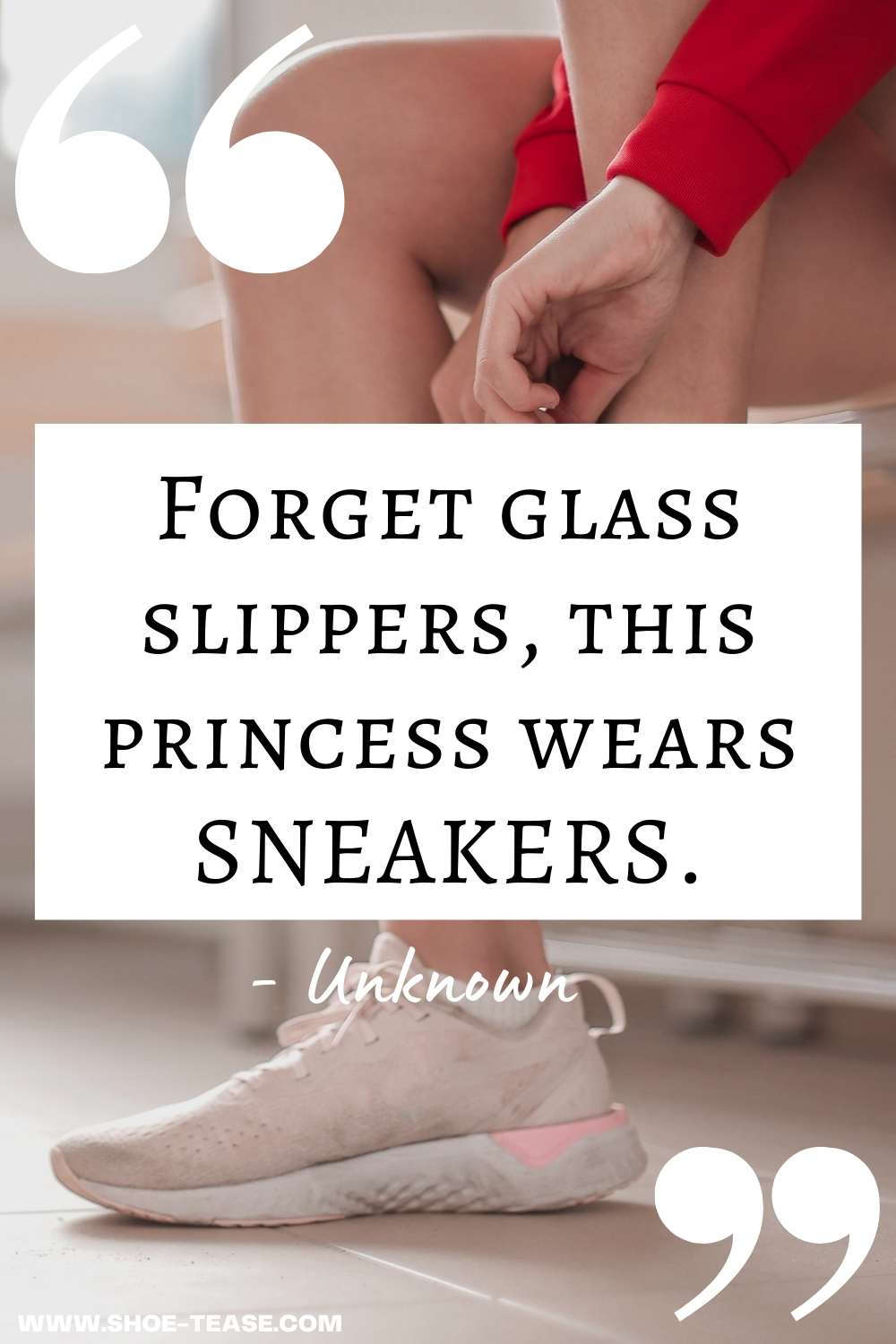 Sneakers Quote reading Forget glass slippers, this princess wears sneakers over image of women putting on sneakers.