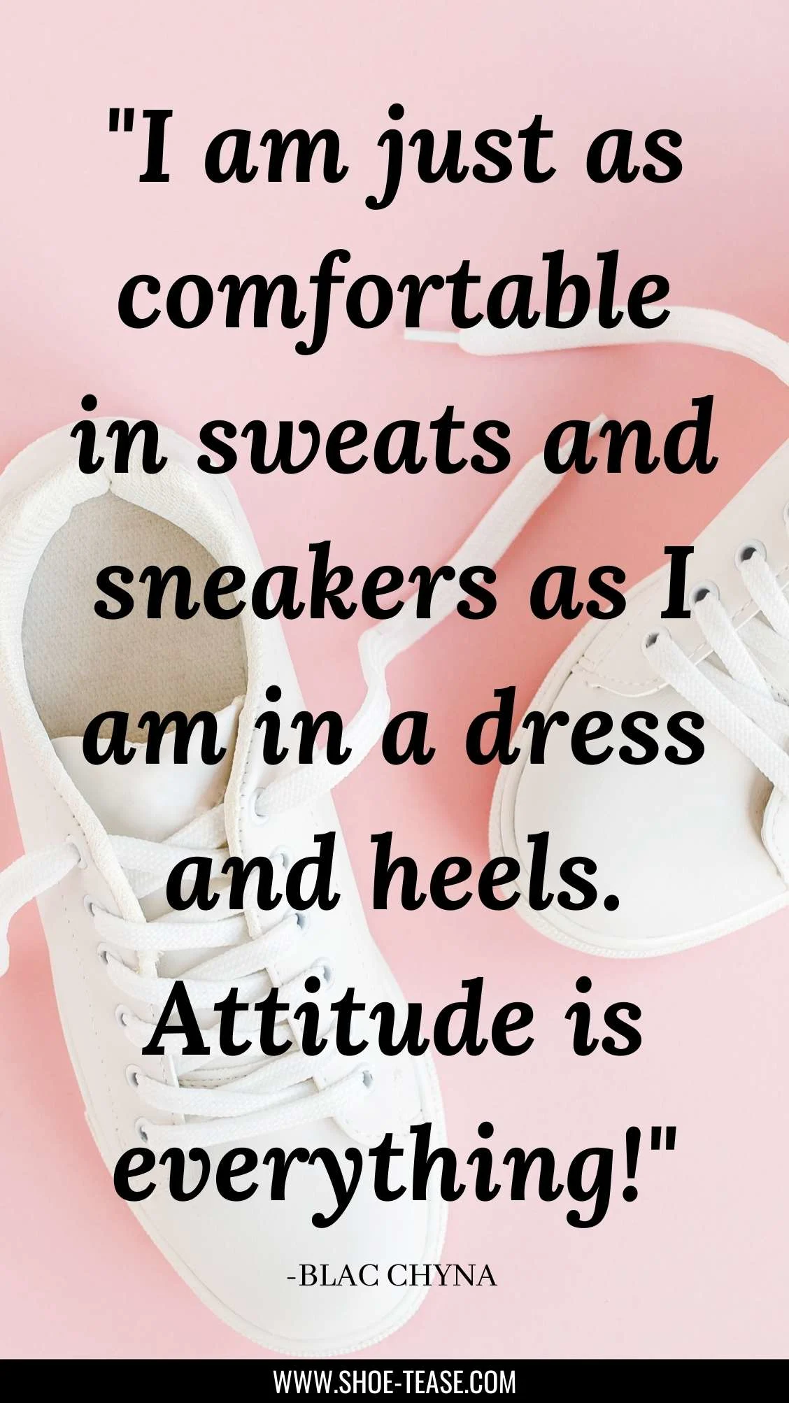 Sneakers Quote by Blac Chyna reading I am just as comfortable in sweats and sneakers as I am in a dress and heels over image of a white pair of sneakers.