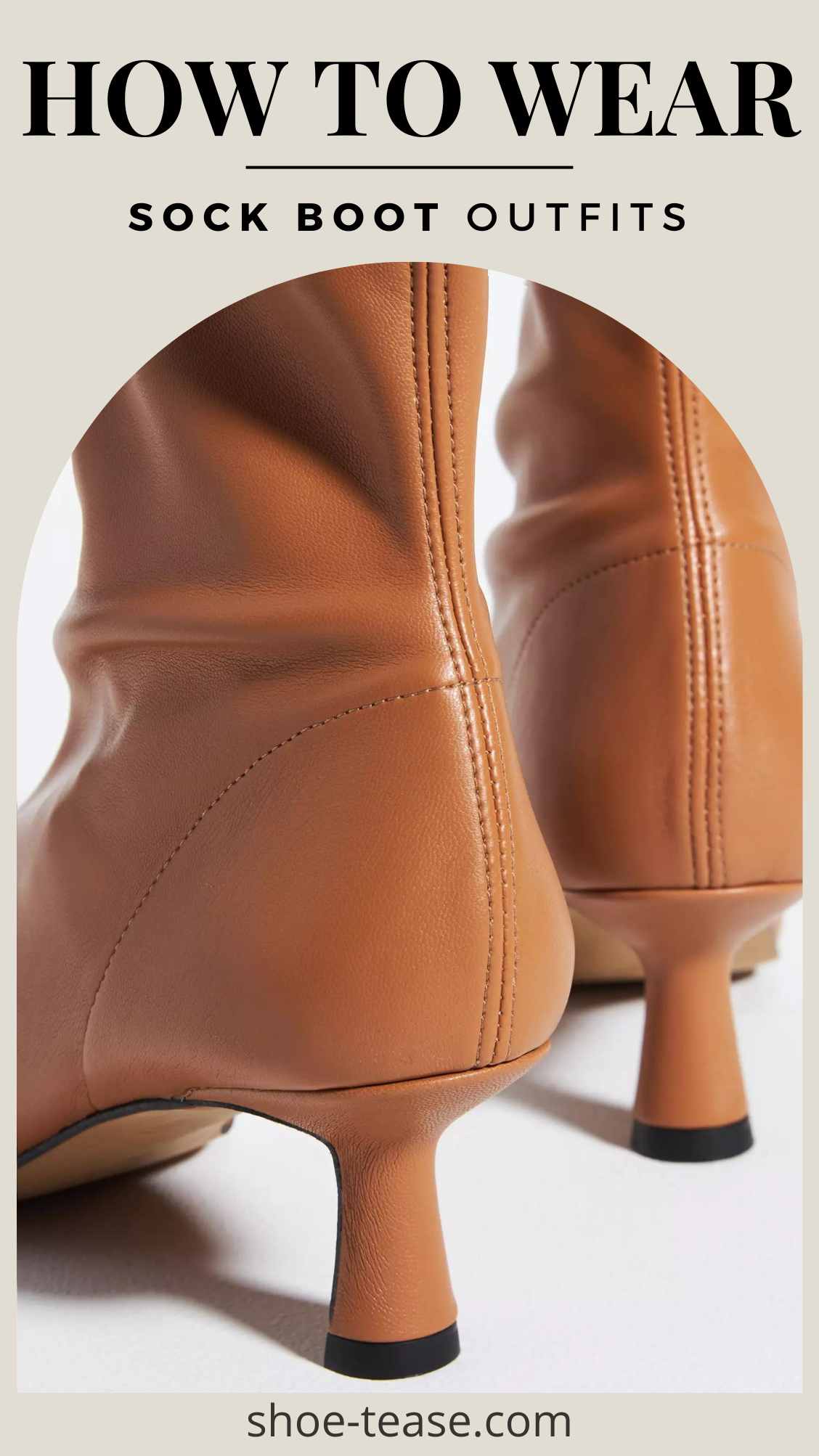 Text reading how to wear sock boots outfits over cropped close up image of women's caramel kitten heeled leather sock boots.